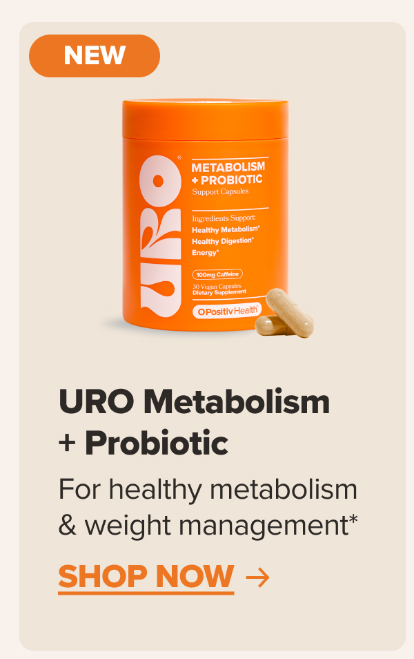 NEW! URO Metabolism + Probiotic - For healthy metabolism & weight management* SHOP NOW