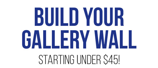 Build Your Gallery Wall Starting under $45!