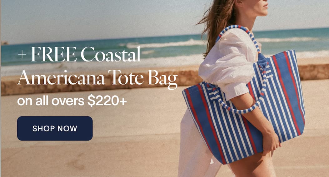 + Free Coastal Americana Tote Bag on all overs $220+ CTA: Shop Now