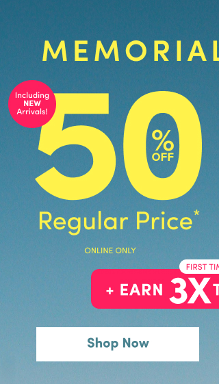 Memorial Week Sale | 50% Off Regular Price* Online Only | First Time Ever | + Earn 3X Torrid Cash†† | Shop Now >