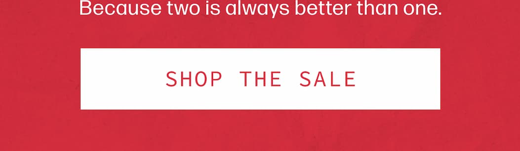 Because two is always better than one. | [GET IN BEFORE IT’S OVER]