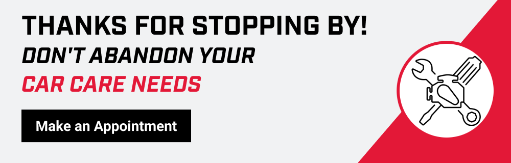 THANKS FOR STOPPING BY! Don't Abandon Your Car Care Needs | Make an Appointment >