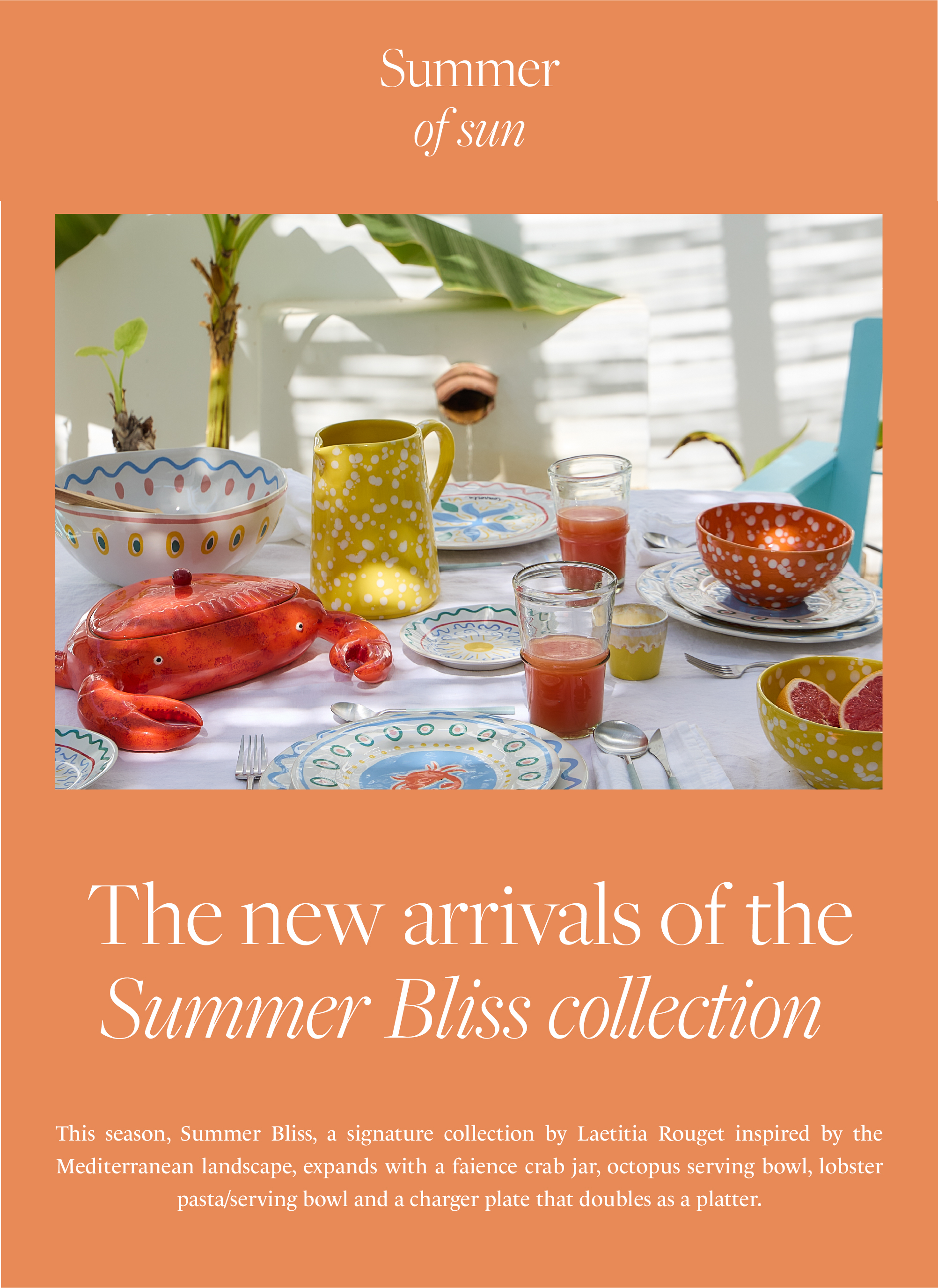 Summer of Sun cover. Summer table set with colourful Summer Bliss tableware: serving bowl and plates with Mediterranean patterns, yellow pitcher, red crab-shaped jar, bowls and glasses of juice. Text introduces the new arrivals of the Summer Bliss collection, a signature collection by Laetitia Rouget inspired by the Mediterranean landscape, with a faience crab jar, octopus serving bowl, lobster pasta/serving bowl and a charger plate that doubles as a platter
