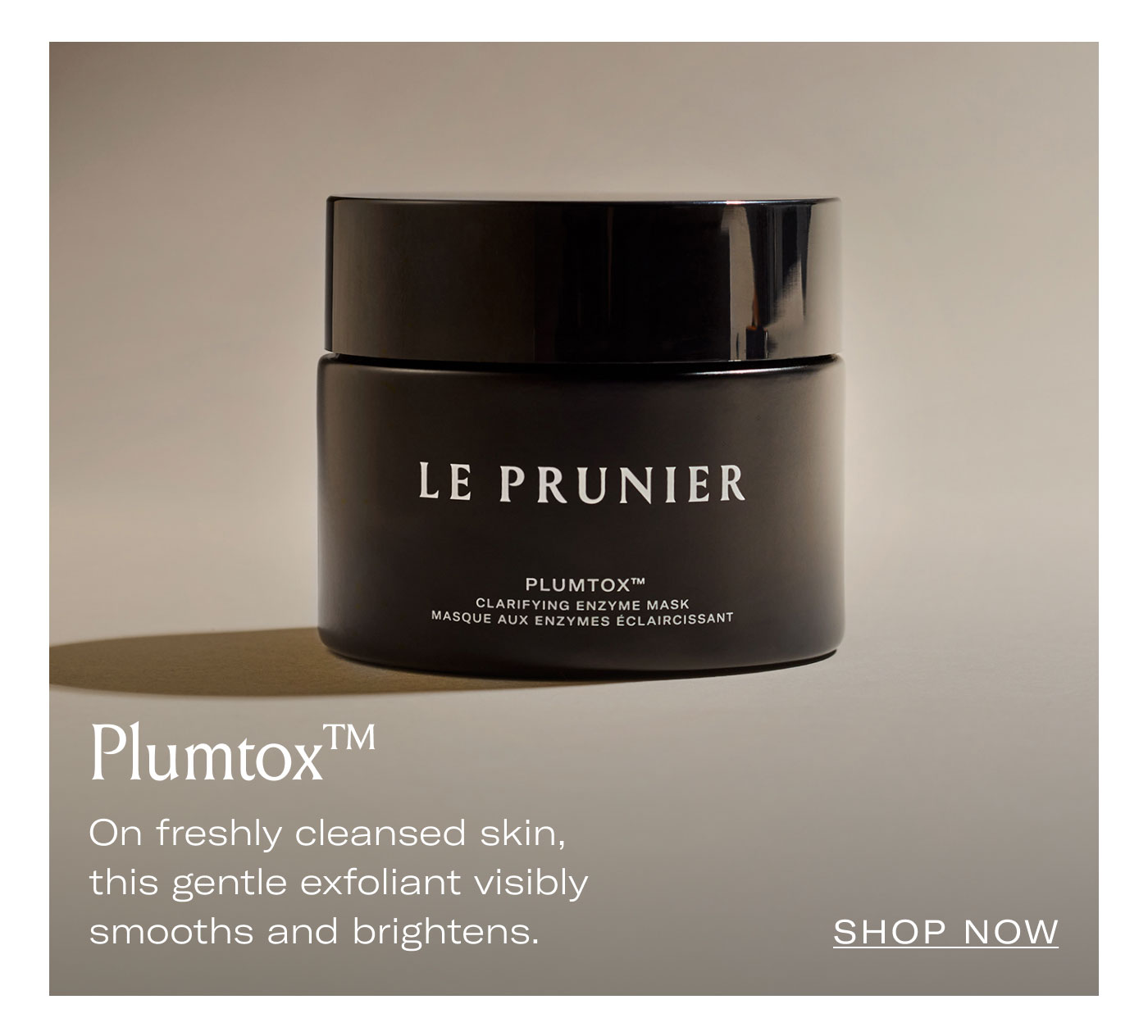 Plumtox™  On freshly cleansed skin, this gentle exfoliant visibly smooths and brightens.  SHOP NOW