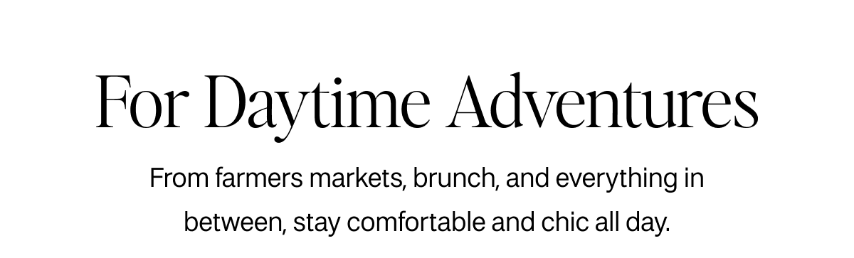 For Daytime Adventures