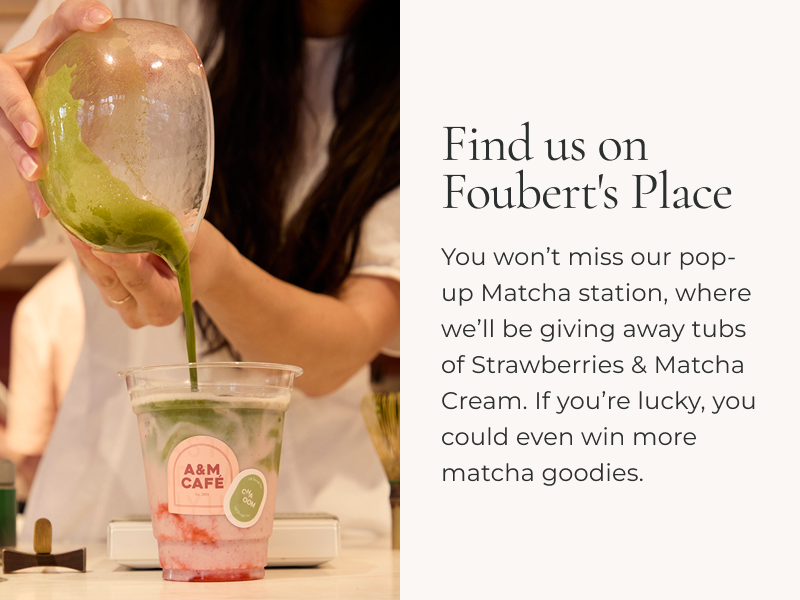 You won't miss our pop-up Matcha station. Purchase a tub of Strawberries & Matcha Cream for an opportunity to win more matcha goodies upstairs.