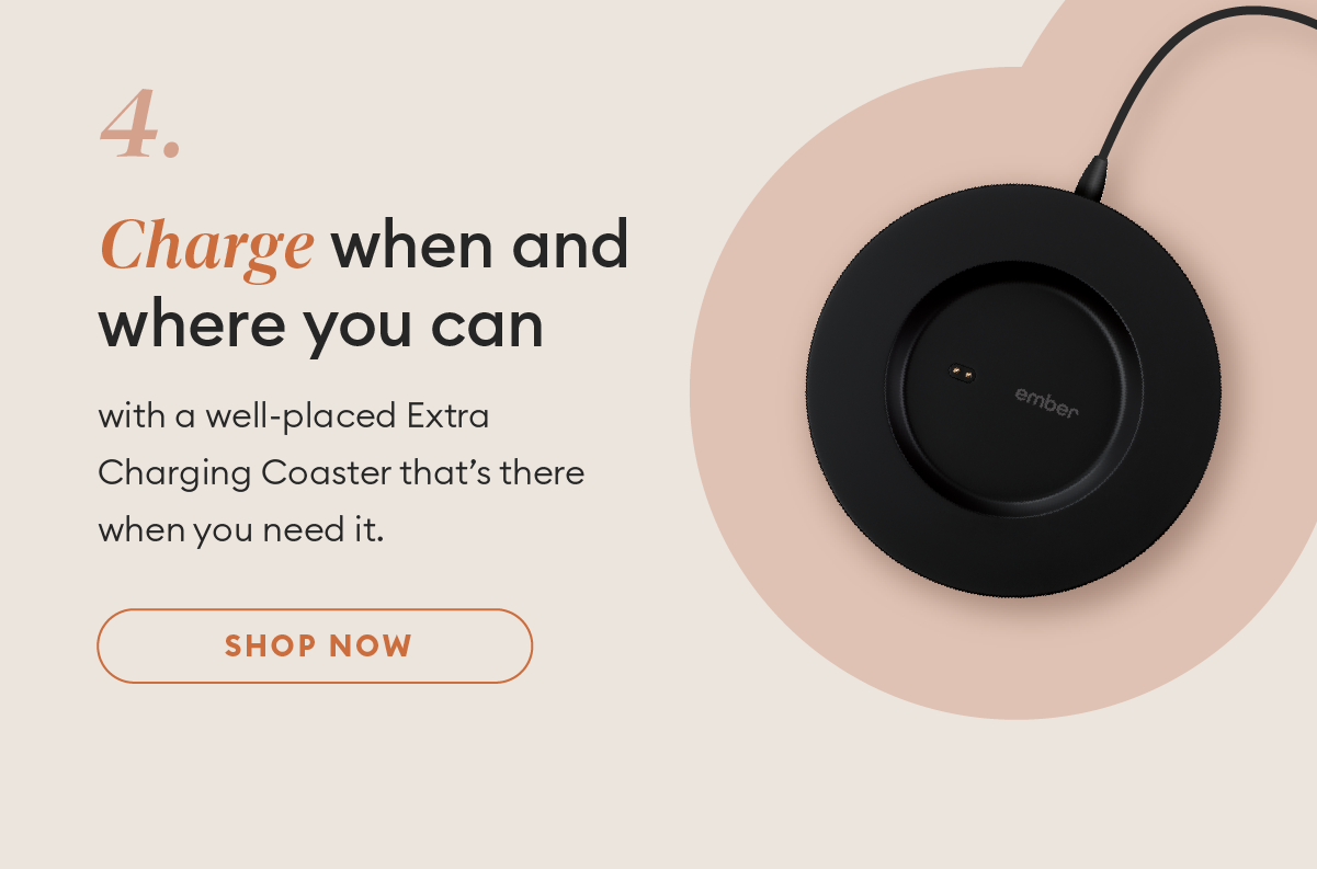 Charge when and where you can with a well-placed Extra Charging Coaster that’s there when you need it.