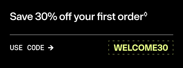 Save 30% off your first order | USE CODE: WELCOME30