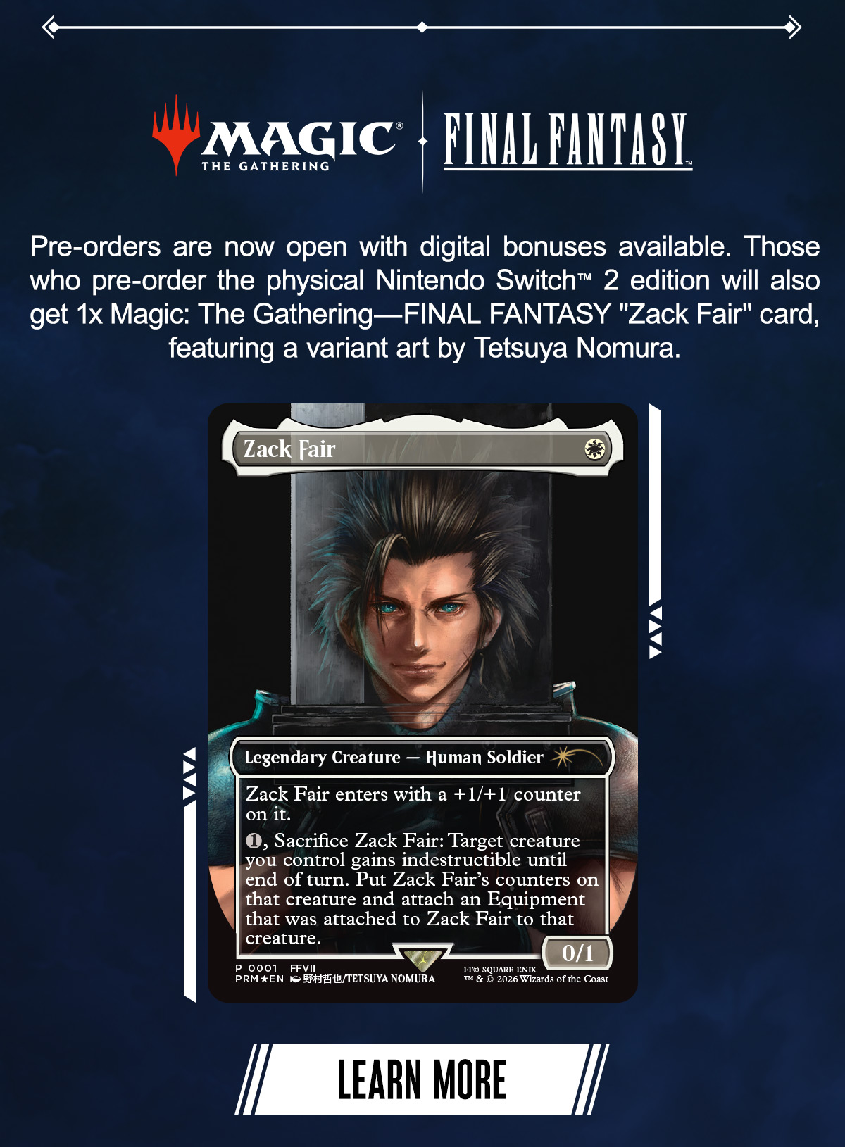 Those who pre-order the physical Nintendo Switch 2 edition will also get 1x Magic: The Gathering - FINAL FANTASY Zack Fair card, featuring a variant art by Tetsuya Nomura.