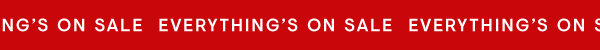 Everything's on sale