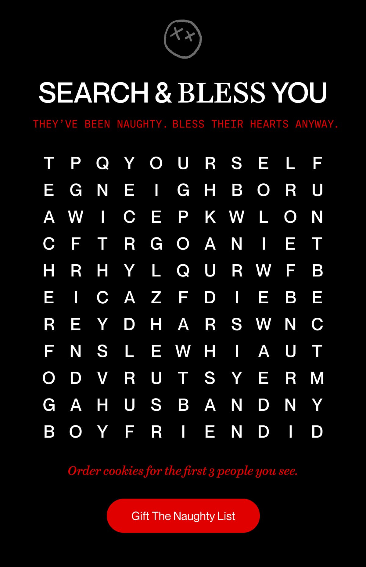 SEARCH & BLESS YOU | They’ve been naughty. Bless their hearts anyway . | Order cookies for the first 3 people you see. | Gift The Naughty List