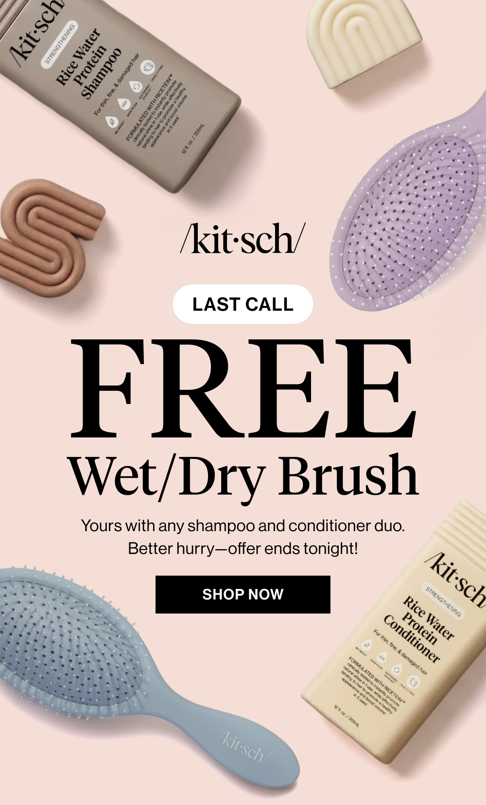 FREE Wet/Dry Brush. Yours with any shampoo and conditioner duo. Better hurry—offer ends tonight!
