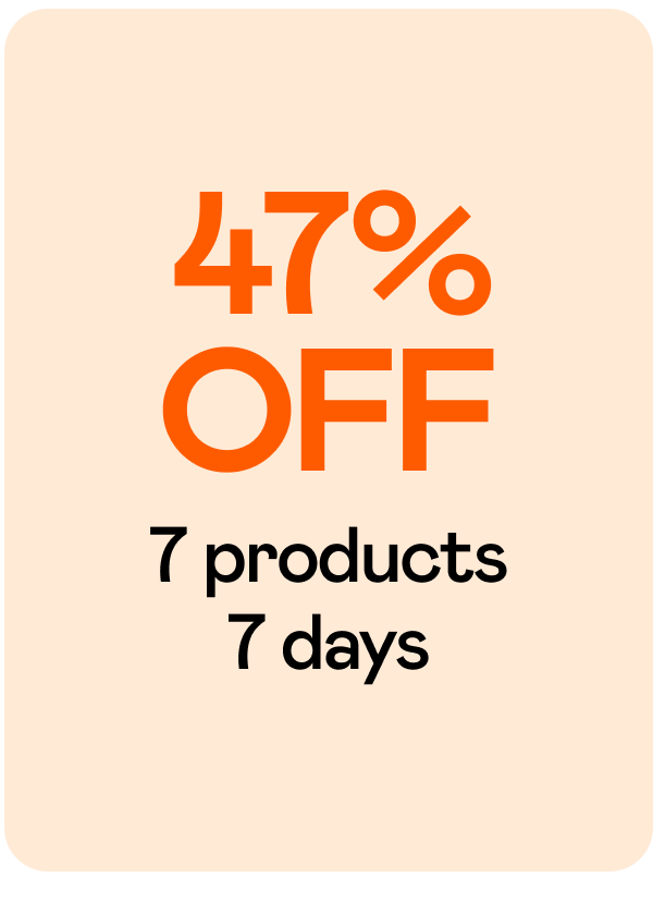 47% OFF 7 products 7 days