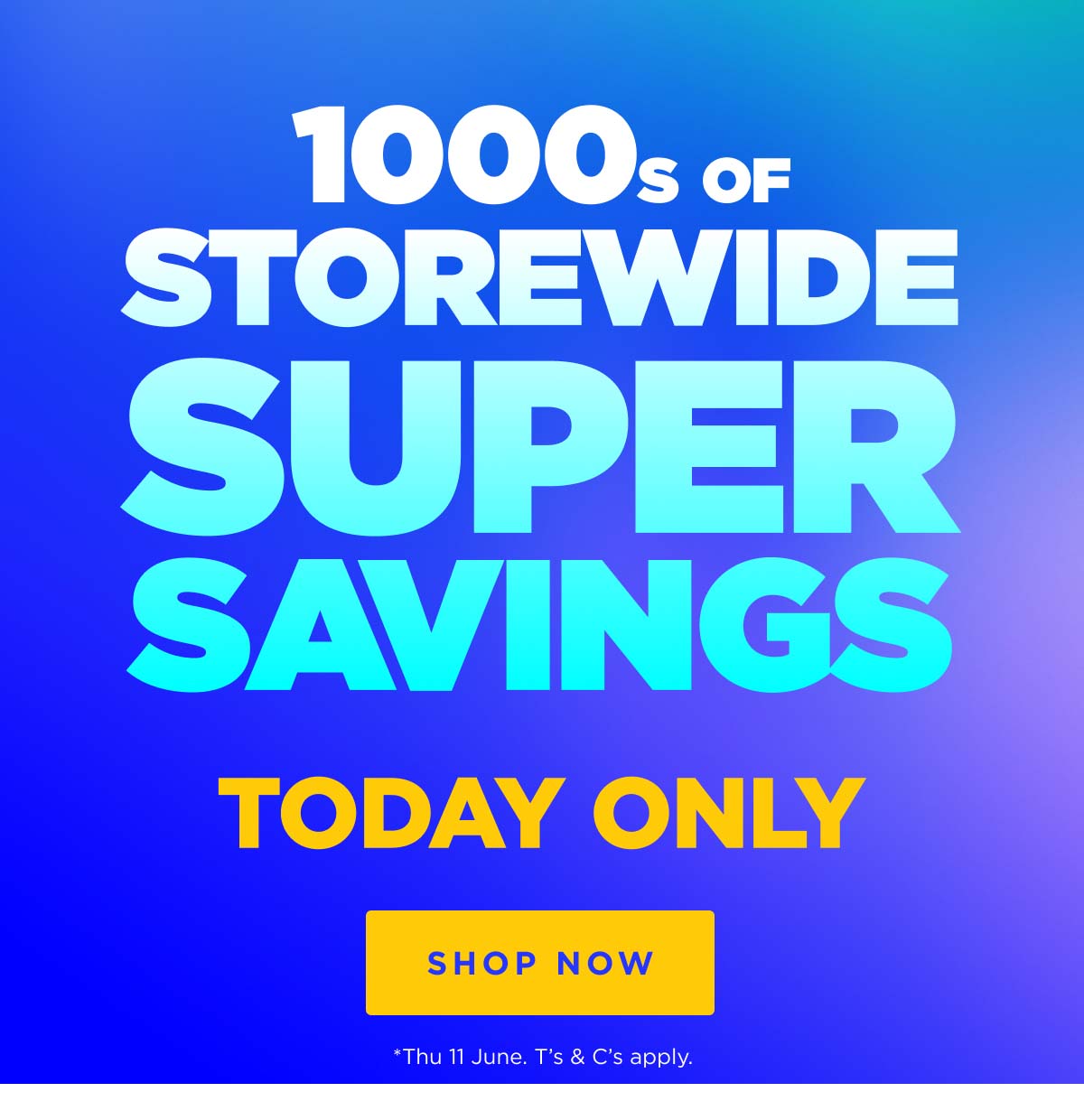 1000s of Storewide Super Savings