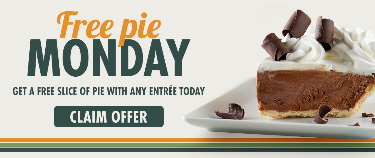 Free pie monday with any entree purchase 