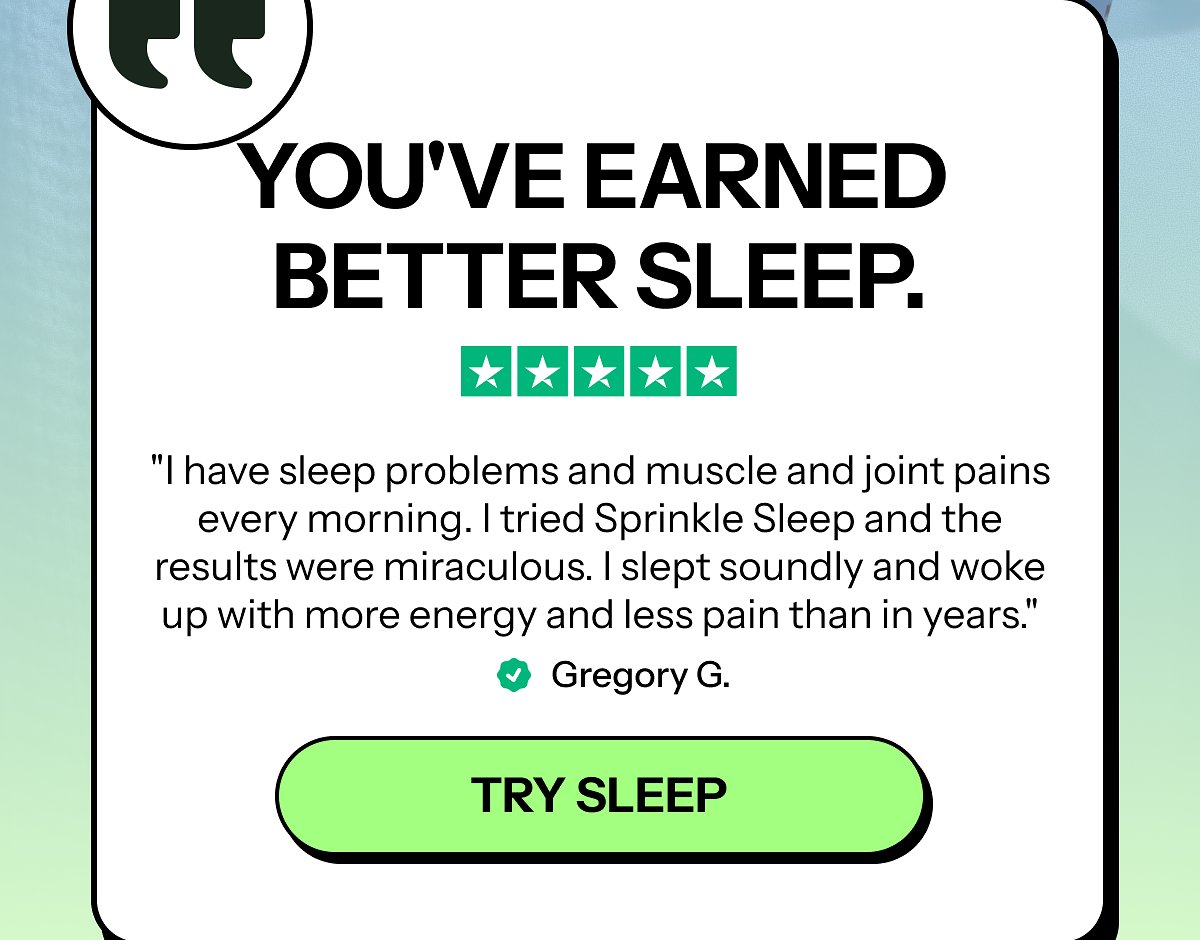 You've earned better sleep. "I have sleep problems..." Gregory G. Try sleep.