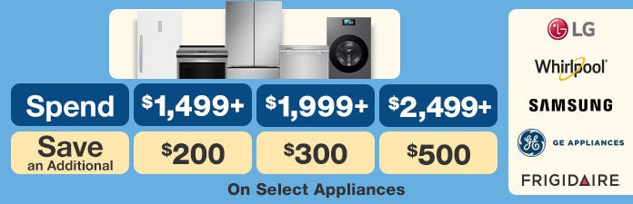 Spend $1,499 save $200, spend $1,999 save $300, spend $2,499 save $500 on select appliances