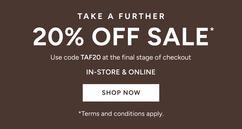 *Take a further 20% off* Sale. Use code TAF20 at the final stage of checkout. Available on Sale items only. Excludes full price items, gift card purchases and shipping costs. Offer available in Australia. While stocks last. Limited time only. Not in conjunction with any other offer, unless otherwise specified.