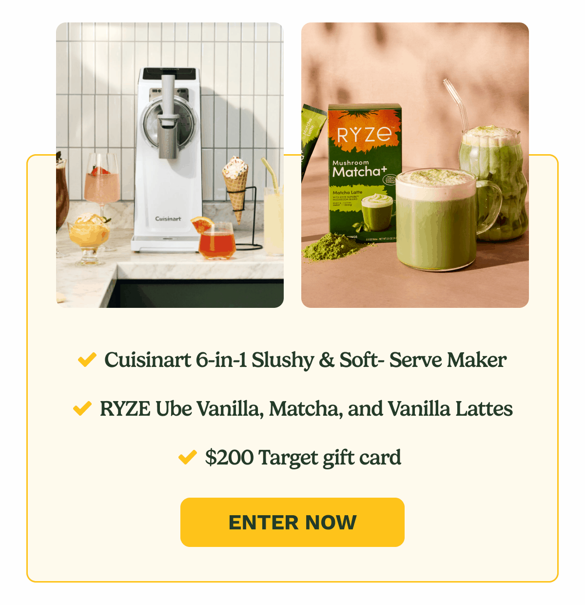 ✓ Cuisinart 6-in-1 Slushy & Soft-Serve Maker ✓ RYZE Ube Vanilla, Matcha, and Vanilla Lattes ✓ $200 Target gift card  ENTER NOW