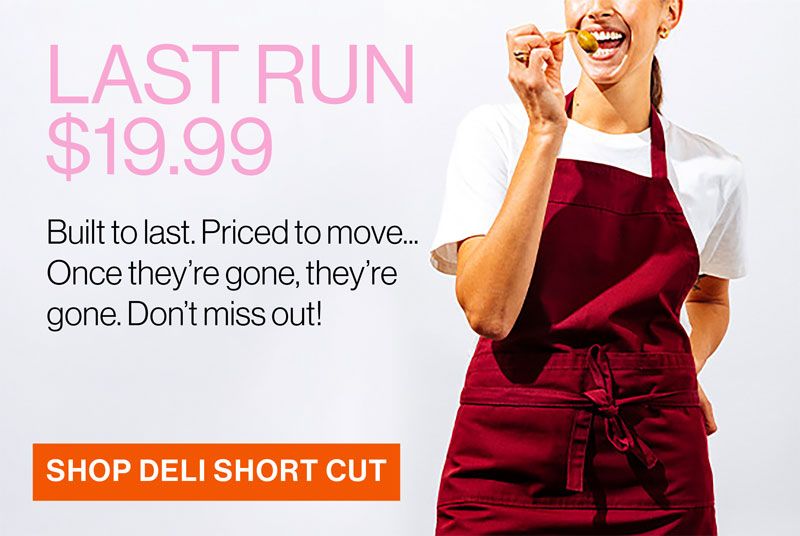 Last Run: $19.99. Deli Short Cut Aprons are built to last and priced to move. Don't miss out!