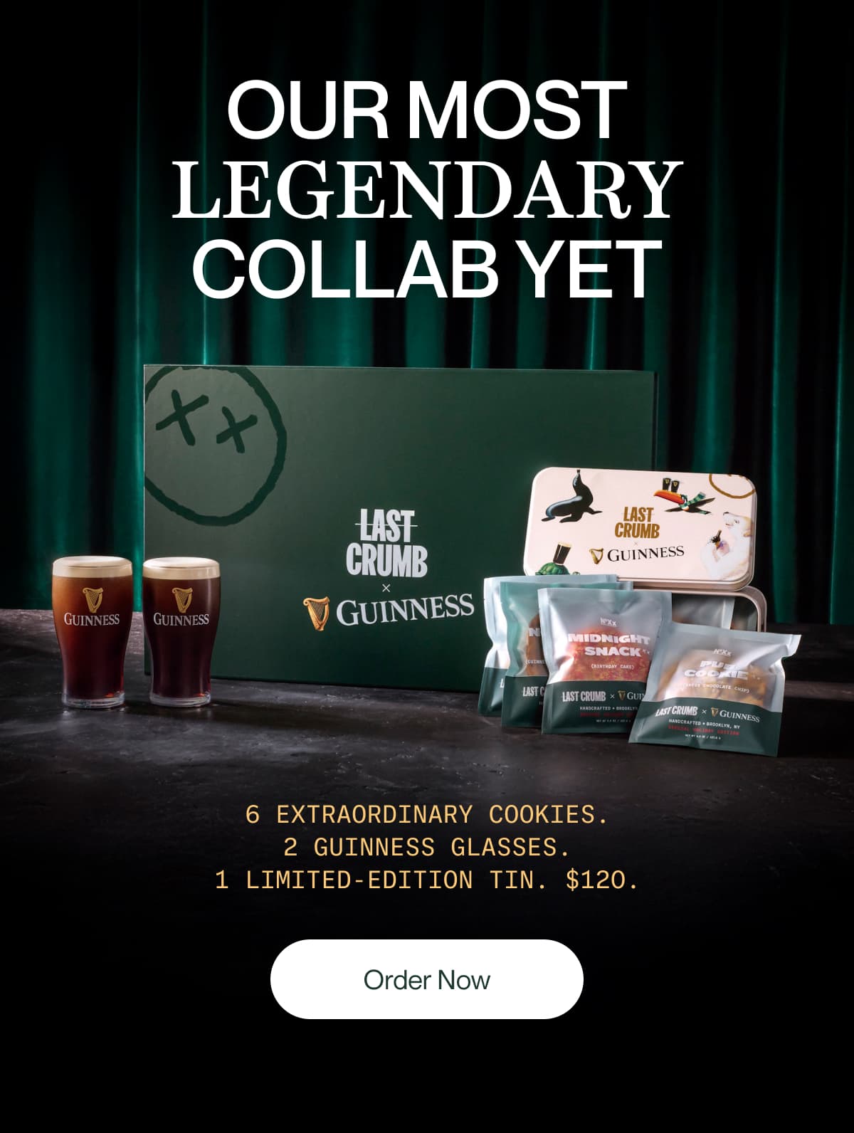 Our most legendary collab yet | 6 extraordinary cookies. 2 Guinness Glasses. 1 limited-edition tin. $120. | Pre-Order Now | ships 12/014