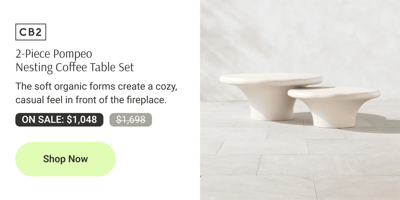 2-Piece Pompeo
Nesting Coffee Table Set. The soft organic forms create a cozy, casual feel in front of the fireplace.