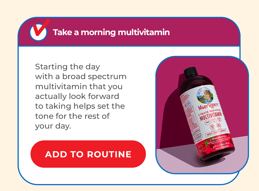 Take a morning multivitamin