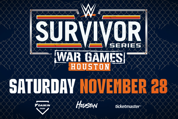 WWE Survivor Series War Games Houston: Saturday, November 28 at Daikin Park.
