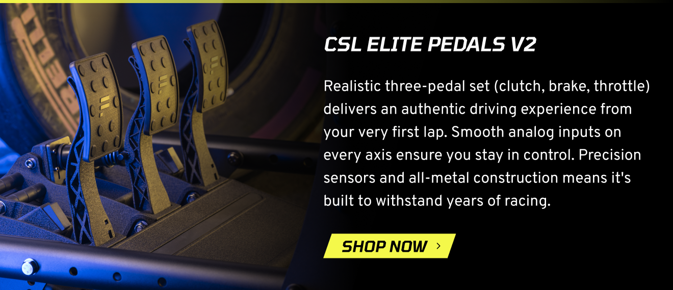 CSL Elite Pedals V2 Realistic three-pedal set (clutch, brake, throttle) delivers an authentic driving experience from your very first lap. Smooth analog inputs on every axis ensure you stay in control. Precision sensors and all-metal construction means it's built to withstand years of racing. SHOP NOW
