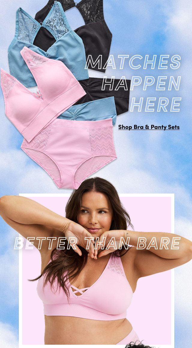 Matches Happen Here | Shop Bra & Panty Sets > | Better Than Bare