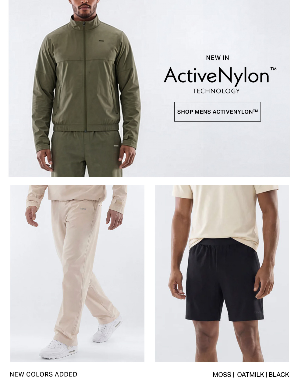 Introducing new men's ActiveNylon technology! Olive active jacket and pants, plus new oatmilk pants and black shorts. Explore fresh colors.