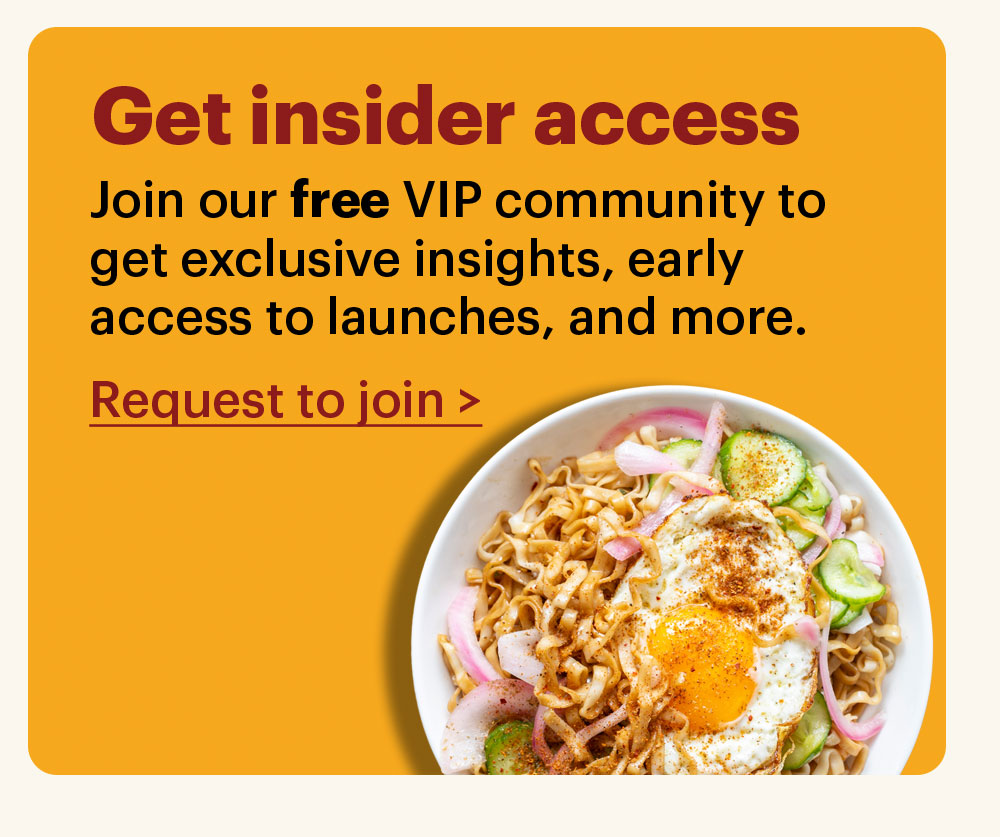 Get insider access Join our free VIP community group to get exclusive insights, early access to launches, and more. Request to join >