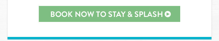 Book Now to Stay & Splash