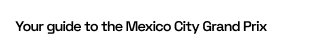 Your guide to the Mexico City Grand Prix