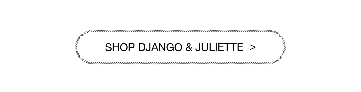SHOP DJANGO & JULIETTE