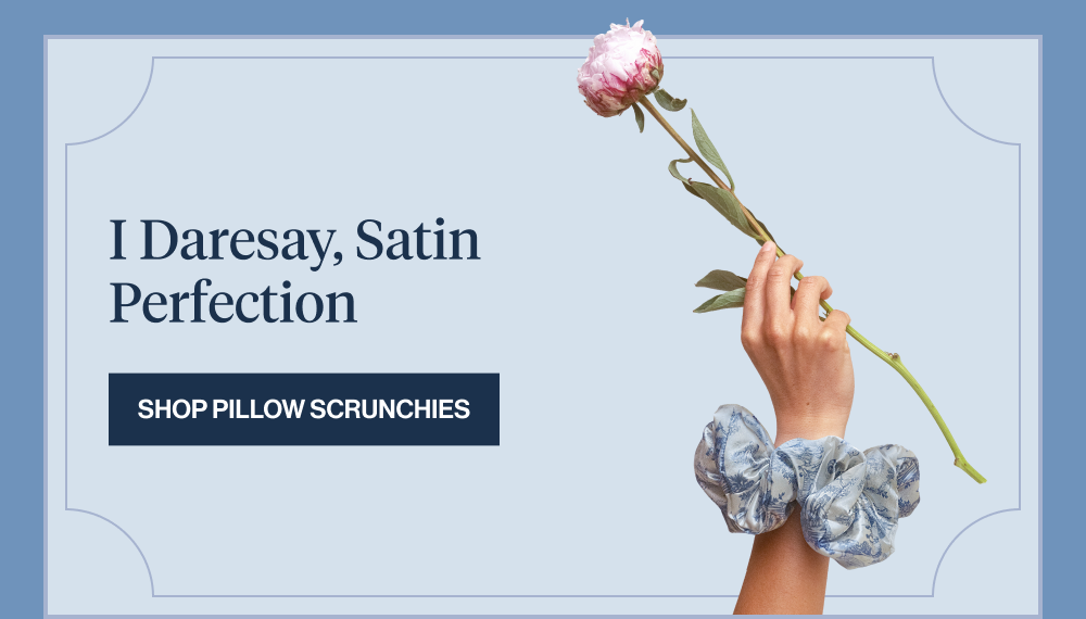 I Daresay, Satin Perfection