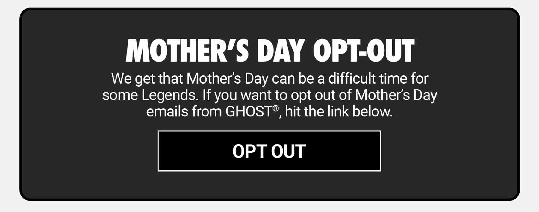 GHOST® MOTHER'S DAY OPT-OUT