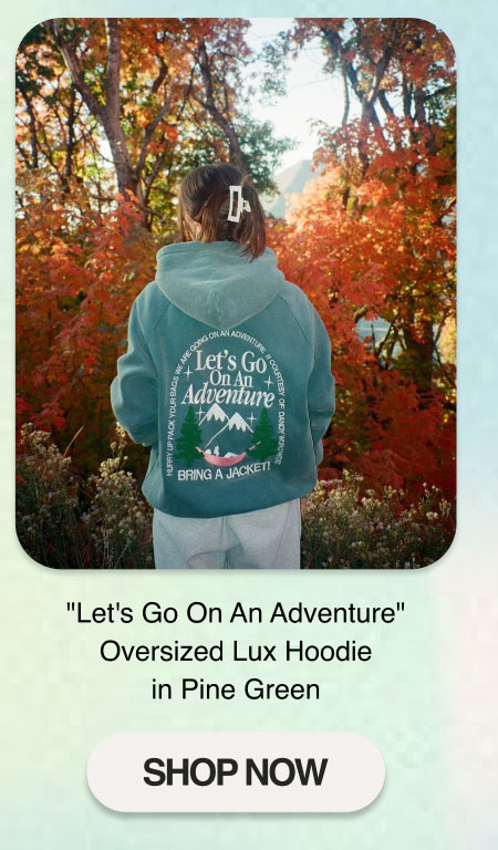 "Let's Go On An Adventure" Oversized Lux Hoodie in Pine Green