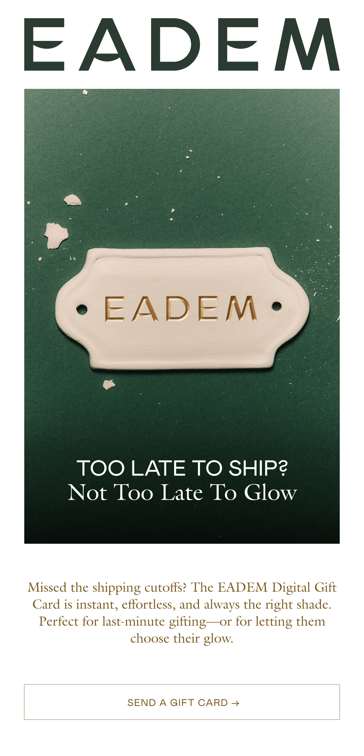 Missed the shipping cutoffs? The EADEM Digital Gift Card is instant, effortless, and always the right shade. Perfect for last-minute gifting—or for letting them choose their glow. 