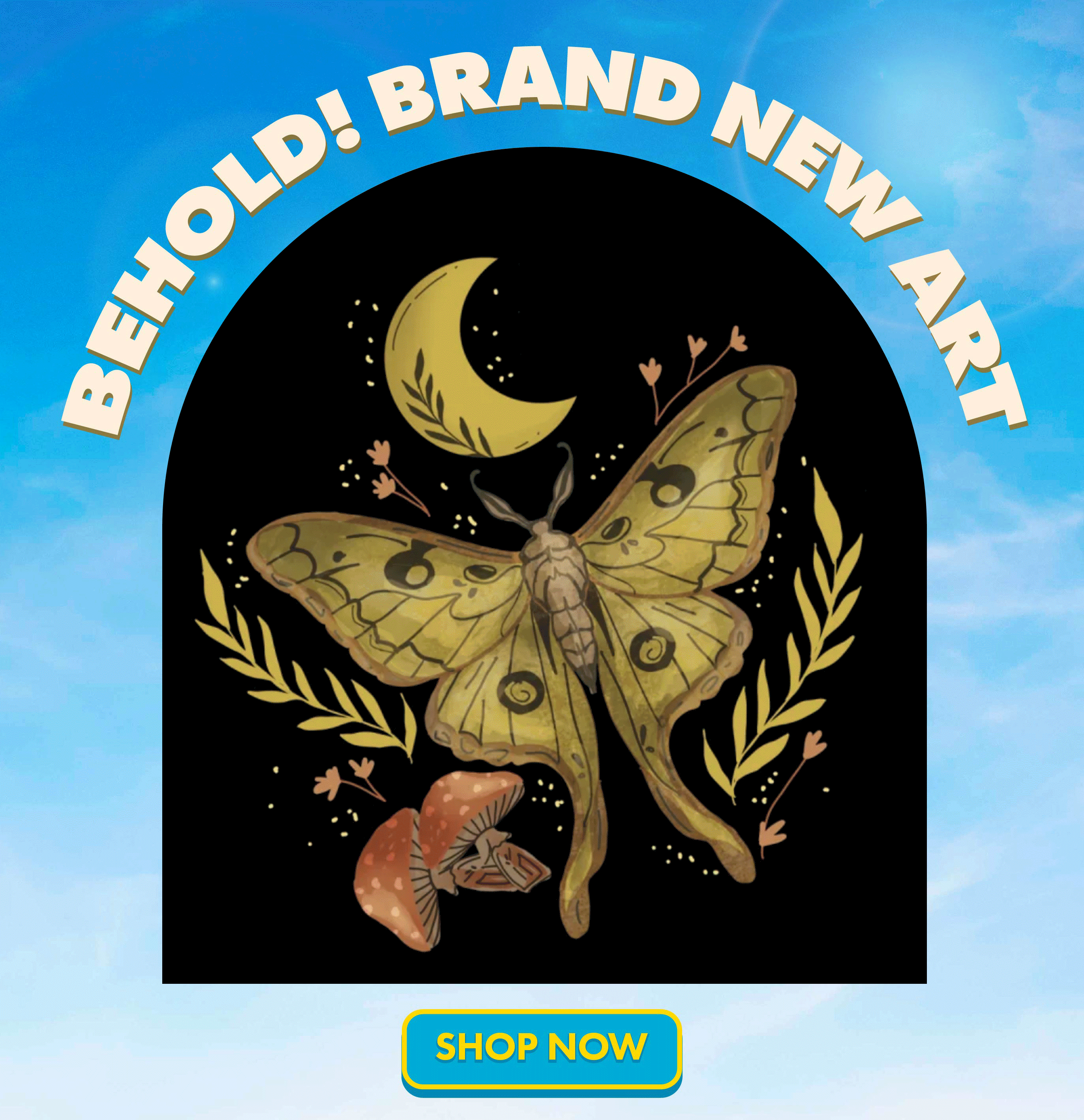 BEHOLD! Brand new art