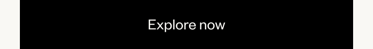Explore now