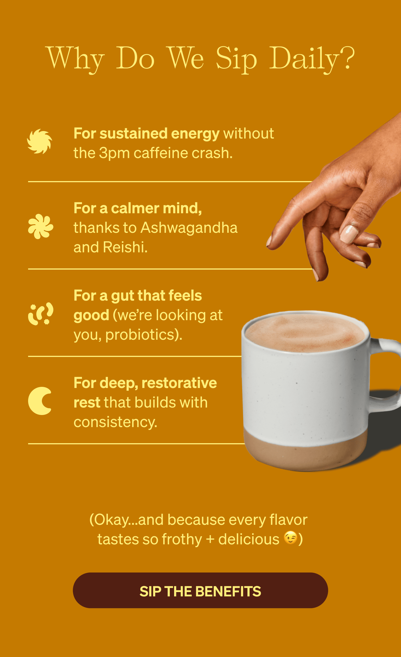 Why do we sip daily? (Okay...and because every flavor  tastes so frothy + delicious 😉) sip the benefits 