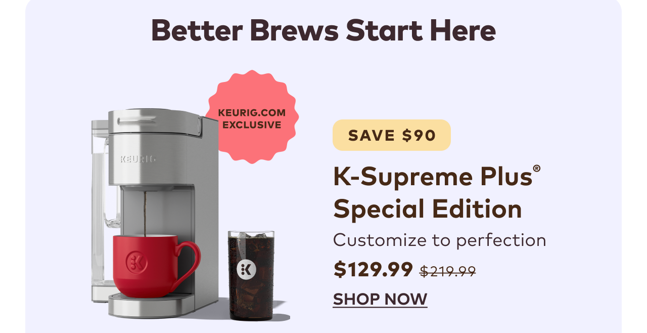 K-Supreme Plus® Special Edition Coffee Maker for $129.99