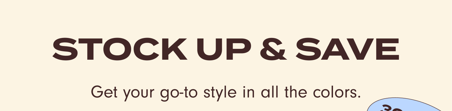 Stock up & Save: Get your go-to style in all the colors.