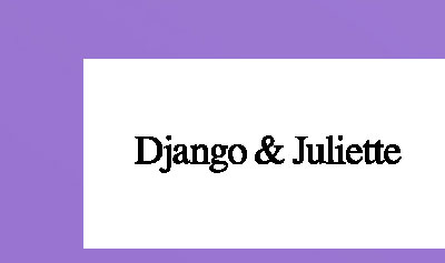DJANGO & JULIETTE