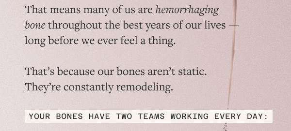 Our bones aren't static. They are constantly remodeling.