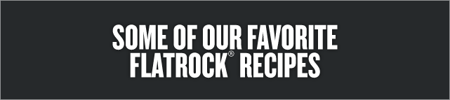 Some of Our Favorite Flatrock Recipes