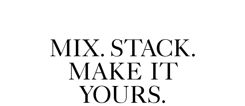 Mix. Stack. Make It Yours.
