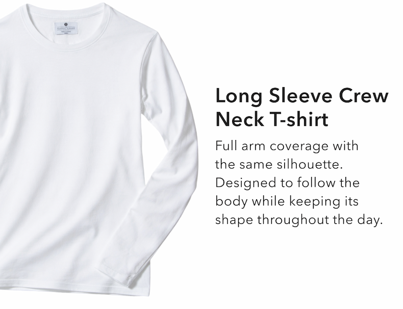 Long Sleeve Crew Neck T-shirt Full arm coverage with the same silhouette. Designed to follow the body while keeping its shape throughout the day