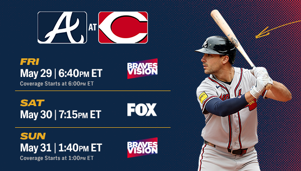 Braves vs. Reds. May 29-31.